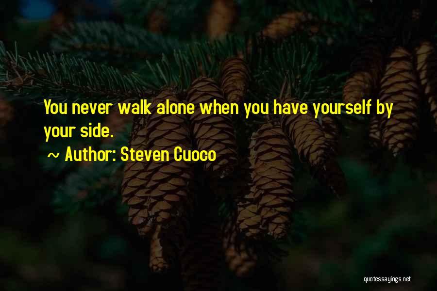 Steven Cuoco Quotes: You Never Walk Alone When You Have Yourself By Your Side.