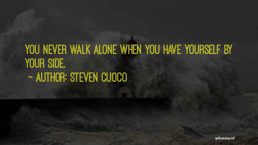 Steven Cuoco Quotes: You Never Walk Alone When You Have Yourself By Your Side.