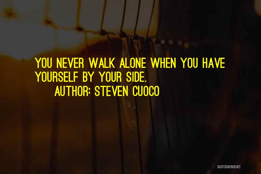 Steven Cuoco Quotes: You Never Walk Alone When You Have Yourself By Your Side.