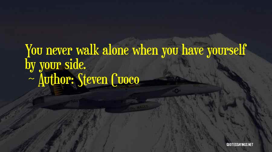 Steven Cuoco Quotes: You Never Walk Alone When You Have Yourself By Your Side.