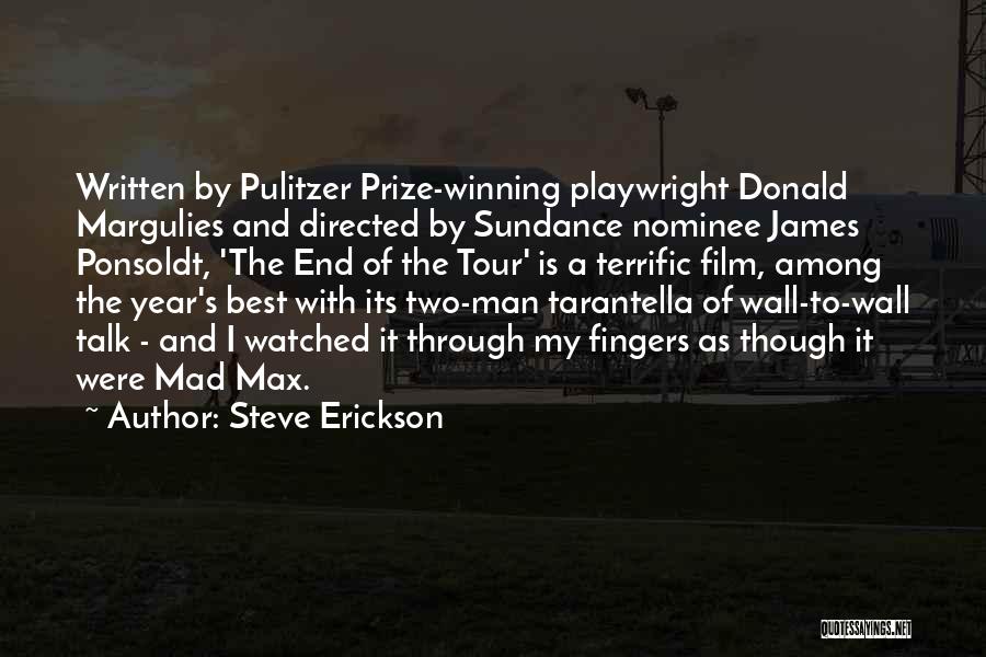 Steve Erickson Quotes: Written By Pulitzer Prize-winning Playwright Donald Margulies And Directed By Sundance Nominee James Ponsoldt, 'the End Of The Tour' Is