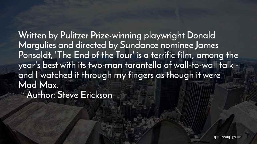 Steve Erickson Quotes: Written By Pulitzer Prize-winning Playwright Donald Margulies And Directed By Sundance Nominee James Ponsoldt, 'the End Of The Tour' Is