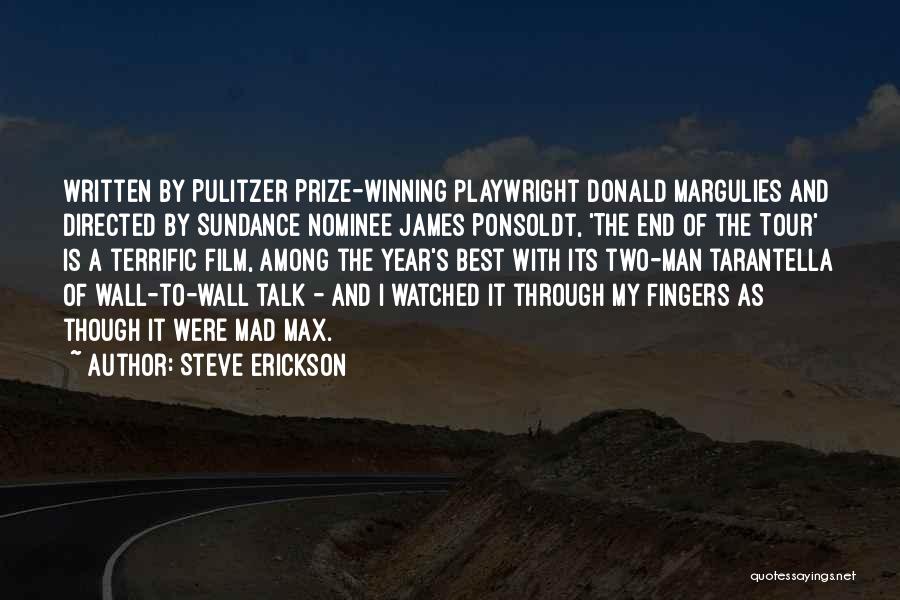 Steve Erickson Quotes: Written By Pulitzer Prize-winning Playwright Donald Margulies And Directed By Sundance Nominee James Ponsoldt, 'the End Of The Tour' Is