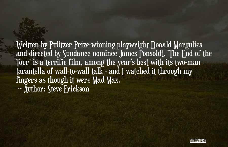 Steve Erickson Quotes: Written By Pulitzer Prize-winning Playwright Donald Margulies And Directed By Sundance Nominee James Ponsoldt, 'the End Of The Tour' Is