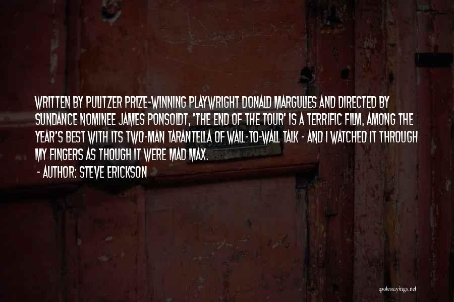 Steve Erickson Quotes: Written By Pulitzer Prize-winning Playwright Donald Margulies And Directed By Sundance Nominee James Ponsoldt, 'the End Of The Tour' Is