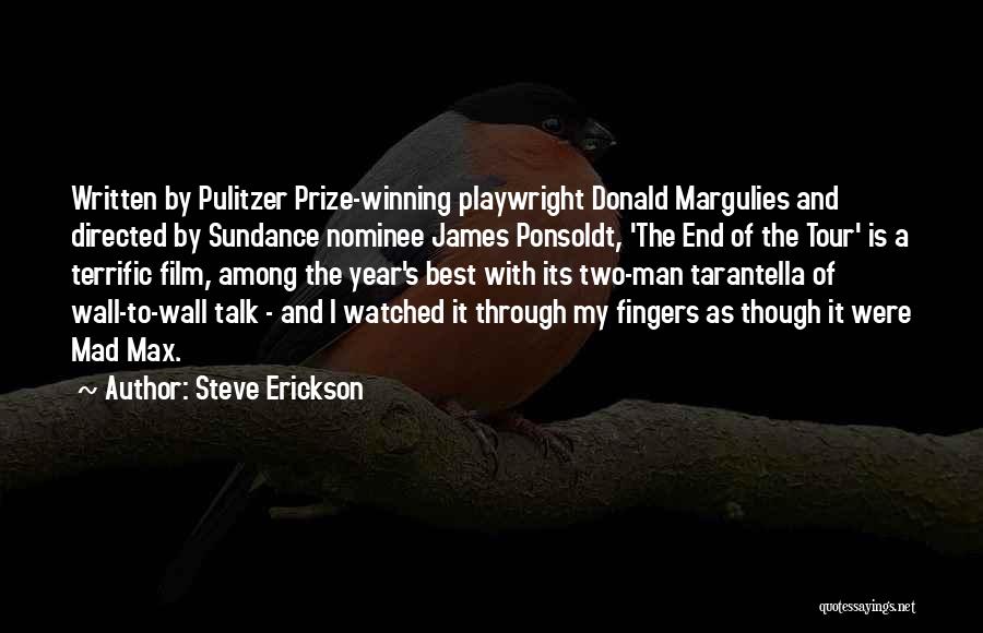 Steve Erickson Quotes: Written By Pulitzer Prize-winning Playwright Donald Margulies And Directed By Sundance Nominee James Ponsoldt, 'the End Of The Tour' Is