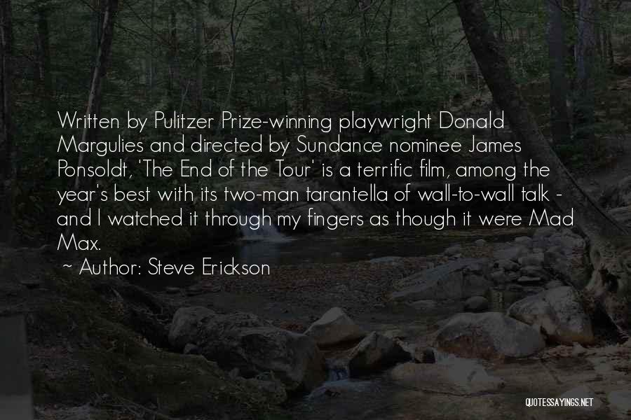 Steve Erickson Quotes: Written By Pulitzer Prize-winning Playwright Donald Margulies And Directed By Sundance Nominee James Ponsoldt, 'the End Of The Tour' Is