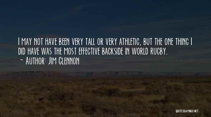 Jim Glennon Quotes: I May Not Have Been Very Tall Or Very Athletic, But The One Thing I Did Have Was The Most