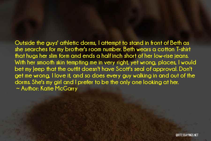 Katie McGarry Quotes: Outside The Guys' Athletic Dorms, I Attempt To Stand In Front Of Beth As She Searches For My Brother's Room