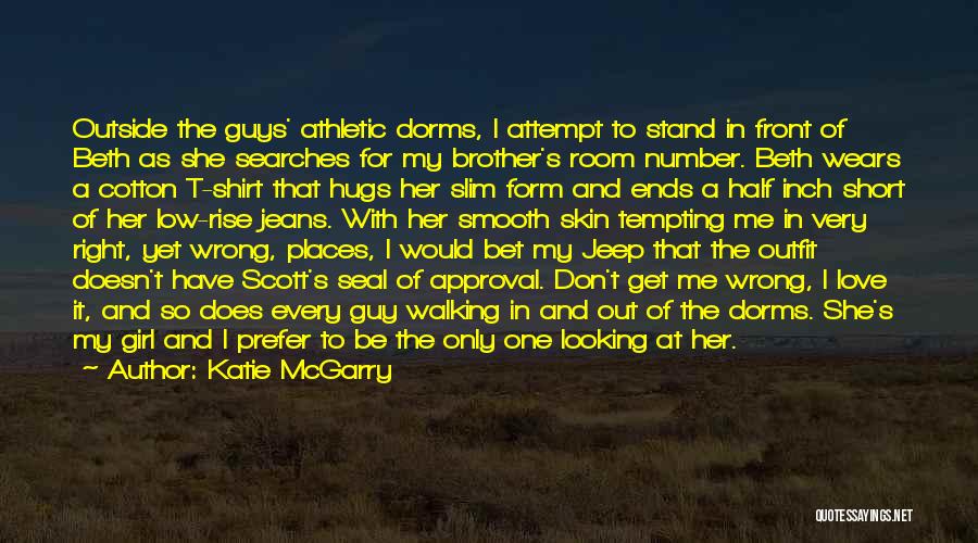 Katie McGarry Quotes: Outside The Guys' Athletic Dorms, I Attempt To Stand In Front Of Beth As She Searches For My Brother's Room