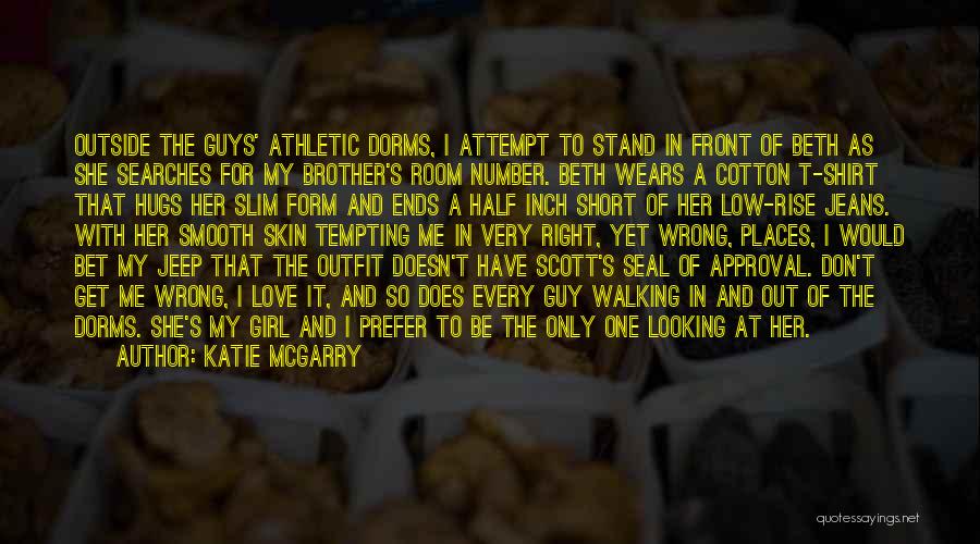 Katie McGarry Quotes: Outside The Guys' Athletic Dorms, I Attempt To Stand In Front Of Beth As She Searches For My Brother's Room