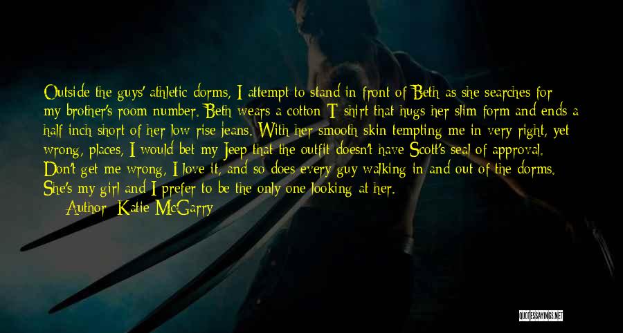 Katie McGarry Quotes: Outside The Guys' Athletic Dorms, I Attempt To Stand In Front Of Beth As She Searches For My Brother's Room