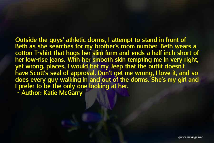 Katie McGarry Quotes: Outside The Guys' Athletic Dorms, I Attempt To Stand In Front Of Beth As She Searches For My Brother's Room