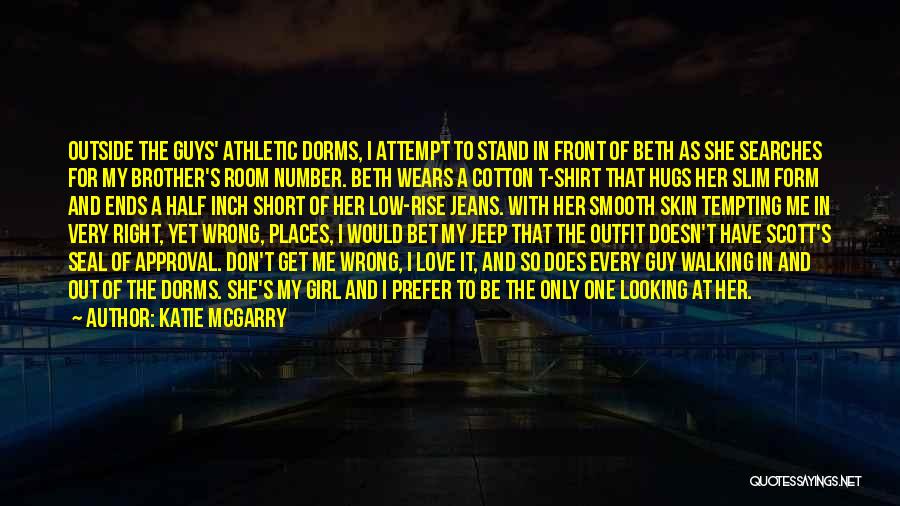 Katie McGarry Quotes: Outside The Guys' Athletic Dorms, I Attempt To Stand In Front Of Beth As She Searches For My Brother's Room