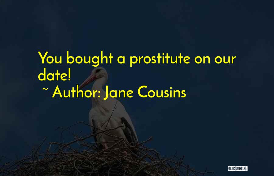 Jane Cousins Quotes: You Bought A Prostitute On Our Date!