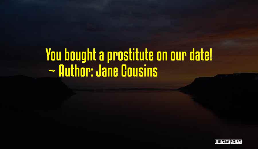 Jane Cousins Quotes: You Bought A Prostitute On Our Date!