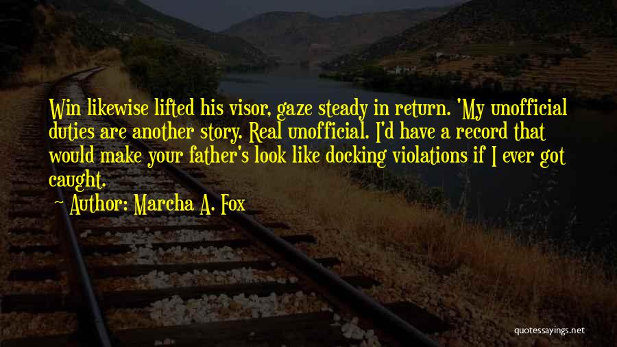 Marcha A. Fox Quotes: Win Likewise Lifted His Visor, Gaze Steady In Return. 'my Unofficial Duties Are Another Story. Real Unofficial. I'd Have A