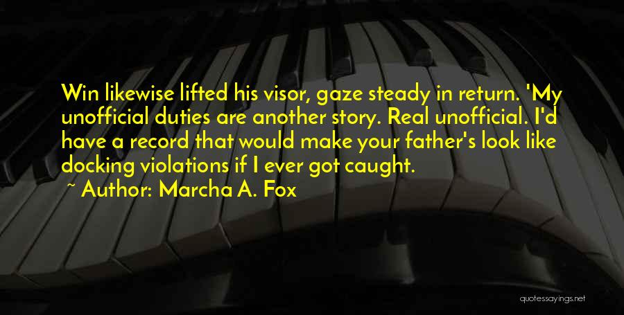 Marcha A. Fox Quotes: Win Likewise Lifted His Visor, Gaze Steady In Return. 'my Unofficial Duties Are Another Story. Real Unofficial. I'd Have A