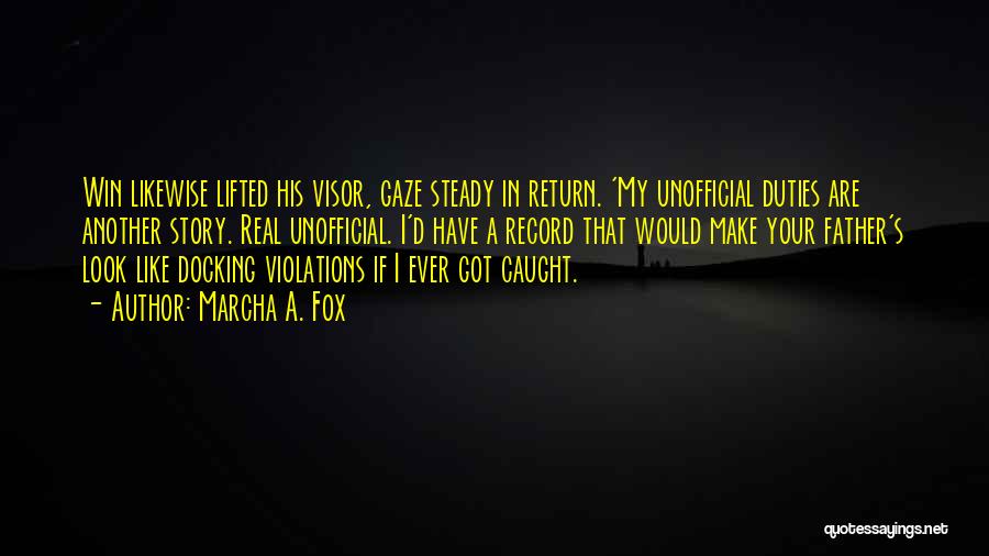 Marcha A. Fox Quotes: Win Likewise Lifted His Visor, Gaze Steady In Return. 'my Unofficial Duties Are Another Story. Real Unofficial. I'd Have A