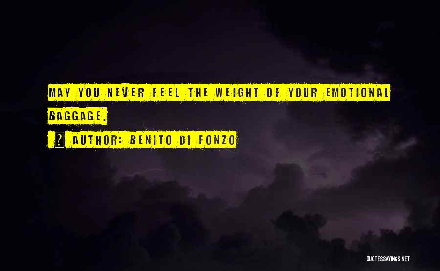 Benito Di Fonzo Quotes: May You Never Feel The Weight Of Your Emotional Baggage.