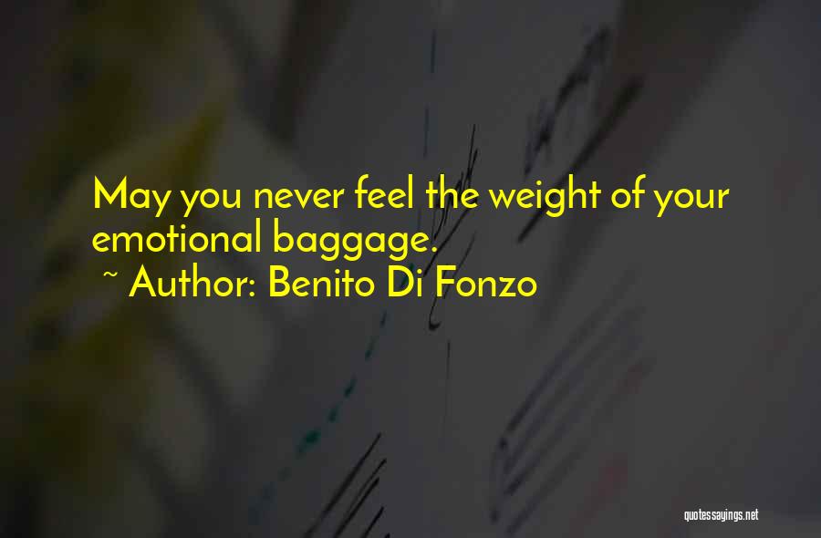 Benito Di Fonzo Quotes: May You Never Feel The Weight Of Your Emotional Baggage.