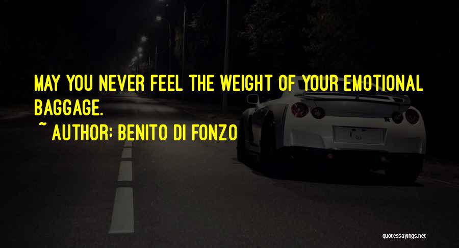 Benito Di Fonzo Quotes: May You Never Feel The Weight Of Your Emotional Baggage.