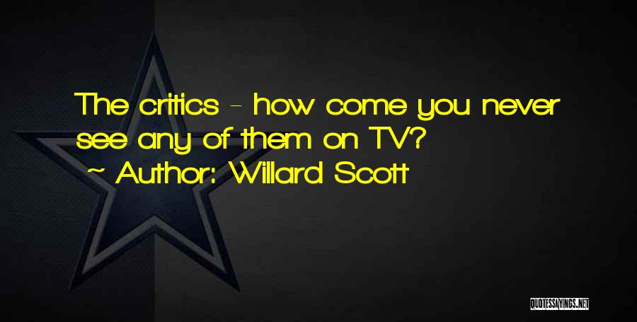 Willard Scott Quotes: The Critics - How Come You Never See Any Of Them On Tv?