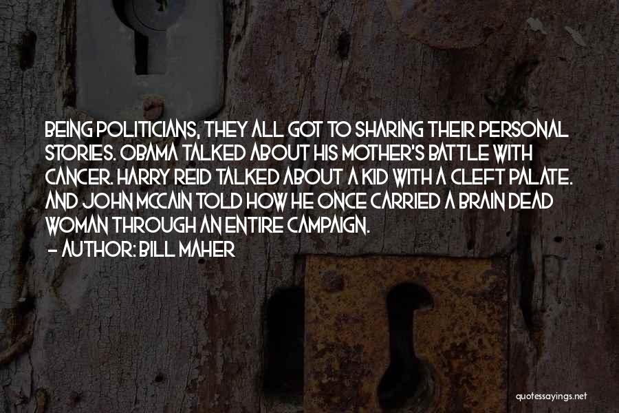 Bill Maher Quotes: Being Politicians, They All Got To Sharing Their Personal Stories. Obama Talked About His Mother's Battle With Cancer. Harry Reid