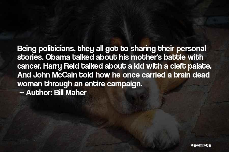 Bill Maher Quotes: Being Politicians, They All Got To Sharing Their Personal Stories. Obama Talked About His Mother's Battle With Cancer. Harry Reid