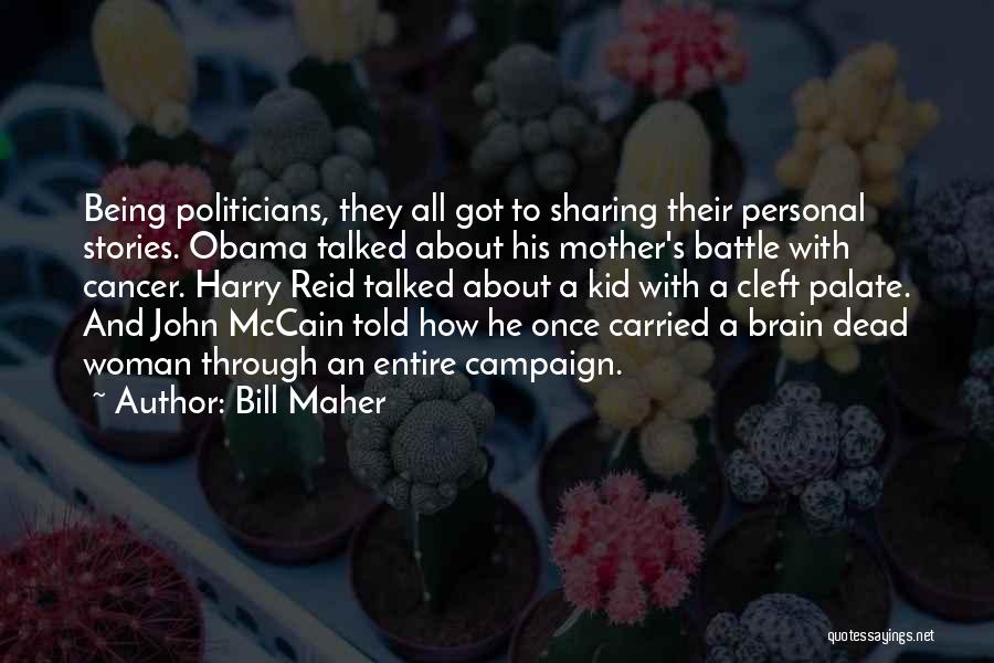 Bill Maher Quotes: Being Politicians, They All Got To Sharing Their Personal Stories. Obama Talked About His Mother's Battle With Cancer. Harry Reid