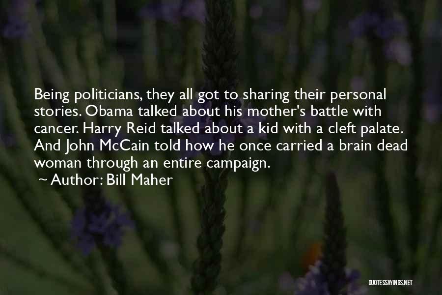 Bill Maher Quotes: Being Politicians, They All Got To Sharing Their Personal Stories. Obama Talked About His Mother's Battle With Cancer. Harry Reid