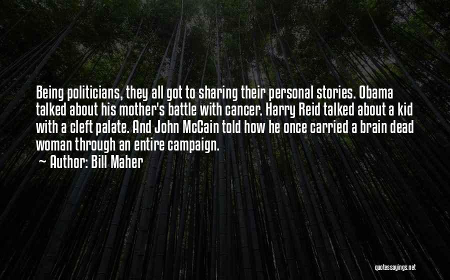 Bill Maher Quotes: Being Politicians, They All Got To Sharing Their Personal Stories. Obama Talked About His Mother's Battle With Cancer. Harry Reid