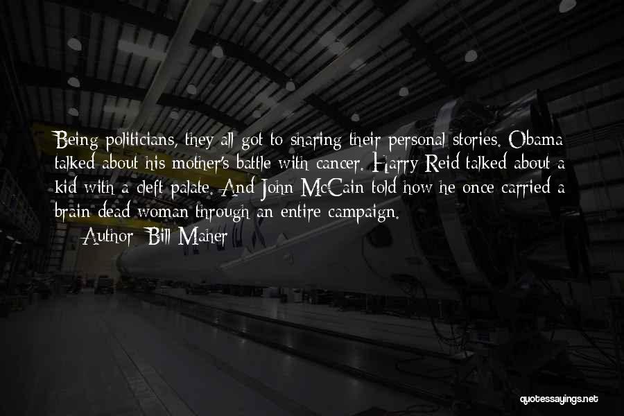 Bill Maher Quotes: Being Politicians, They All Got To Sharing Their Personal Stories. Obama Talked About His Mother's Battle With Cancer. Harry Reid