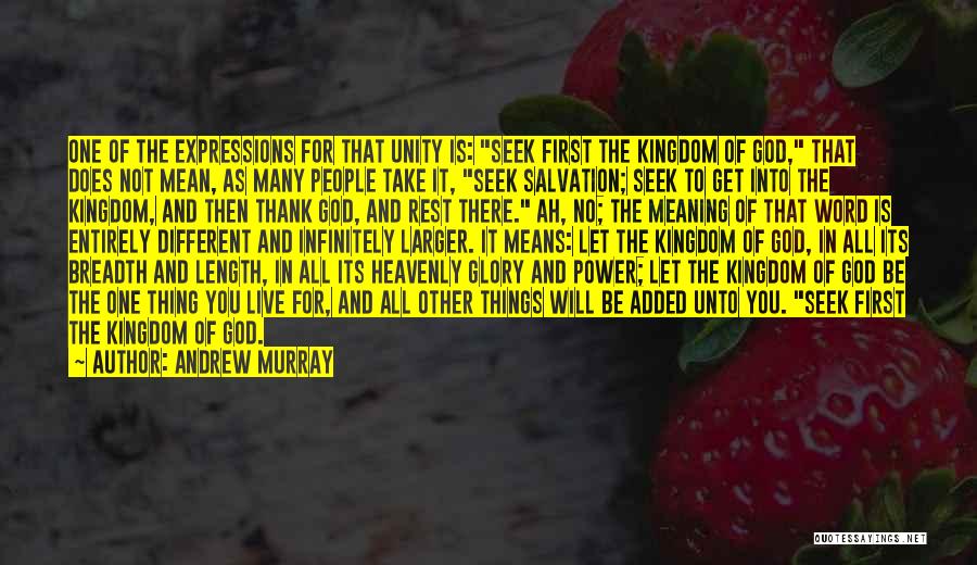 Andrew Murray Quotes: One Of The Expressions For That Unity Is: Seek First The Kingdom Of God, That Does Not Mean, As Many