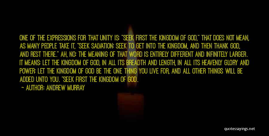 Andrew Murray Quotes: One Of The Expressions For That Unity Is: Seek First The Kingdom Of God, That Does Not Mean, As Many