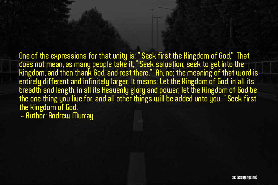 Andrew Murray Quotes: One Of The Expressions For That Unity Is: Seek First The Kingdom Of God, That Does Not Mean, As Many