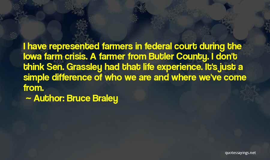 Bruce Braley Quotes: I Have Represented Farmers In Federal Court During The Iowa Farm Crisis. A Farmer From Butler County. I Don't Think