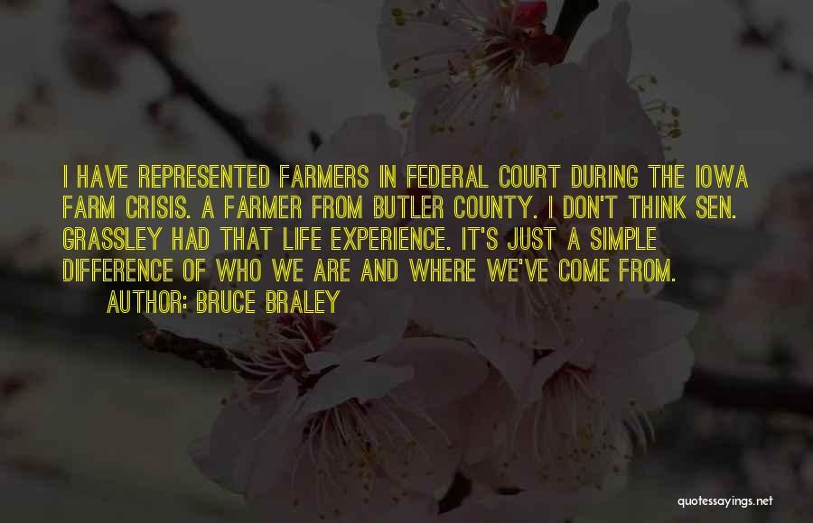 Bruce Braley Quotes: I Have Represented Farmers In Federal Court During The Iowa Farm Crisis. A Farmer From Butler County. I Don't Think