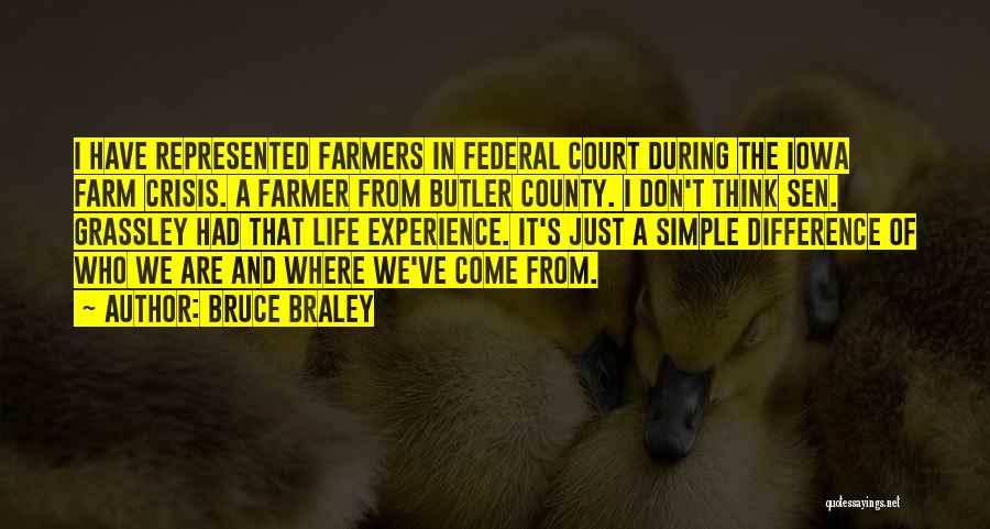 Bruce Braley Quotes: I Have Represented Farmers In Federal Court During The Iowa Farm Crisis. A Farmer From Butler County. I Don't Think