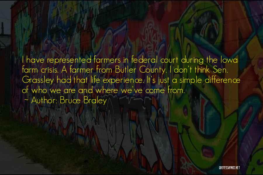 Bruce Braley Quotes: I Have Represented Farmers In Federal Court During The Iowa Farm Crisis. A Farmer From Butler County. I Don't Think