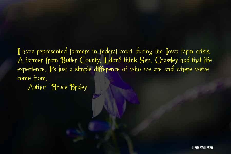 Bruce Braley Quotes: I Have Represented Farmers In Federal Court During The Iowa Farm Crisis. A Farmer From Butler County. I Don't Think