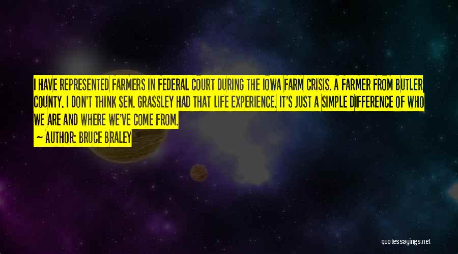 Bruce Braley Quotes: I Have Represented Farmers In Federal Court During The Iowa Farm Crisis. A Farmer From Butler County. I Don't Think