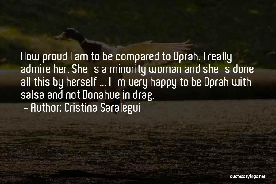 Cristina Saralegui Quotes: How Proud I Am To Be Compared To Oprah. I Really Admire Her. She's A Minority Woman And She's Done