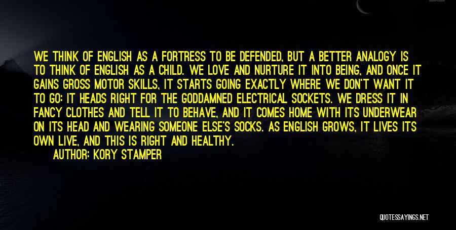 Kory Stamper Quotes: We Think Of English As A Fortress To Be Defended, But A Better Analogy Is To Think Of English As