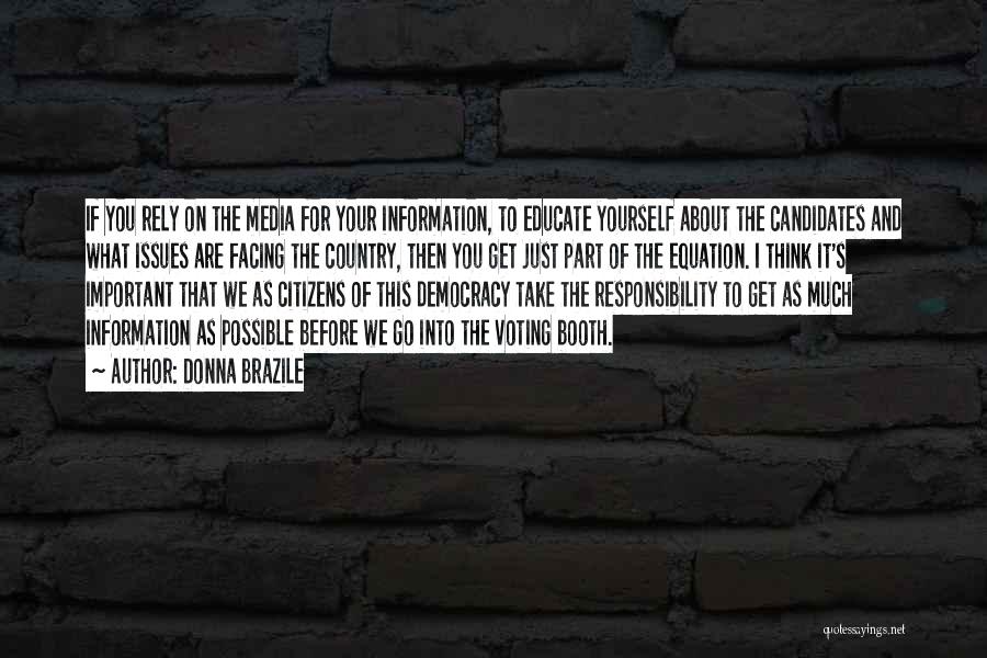 Donna Brazile Quotes: If You Rely On The Media For Your Information, To Educate Yourself About The Candidates And What Issues Are Facing