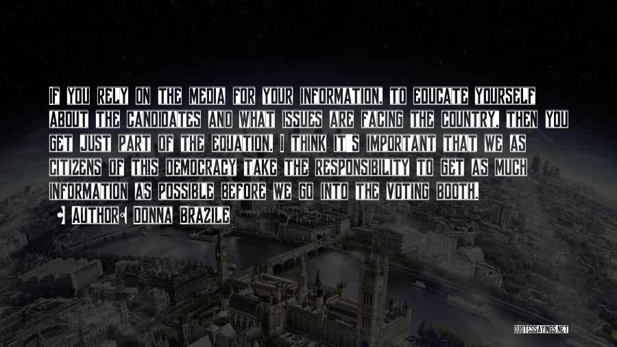 Donna Brazile Quotes: If You Rely On The Media For Your Information, To Educate Yourself About The Candidates And What Issues Are Facing