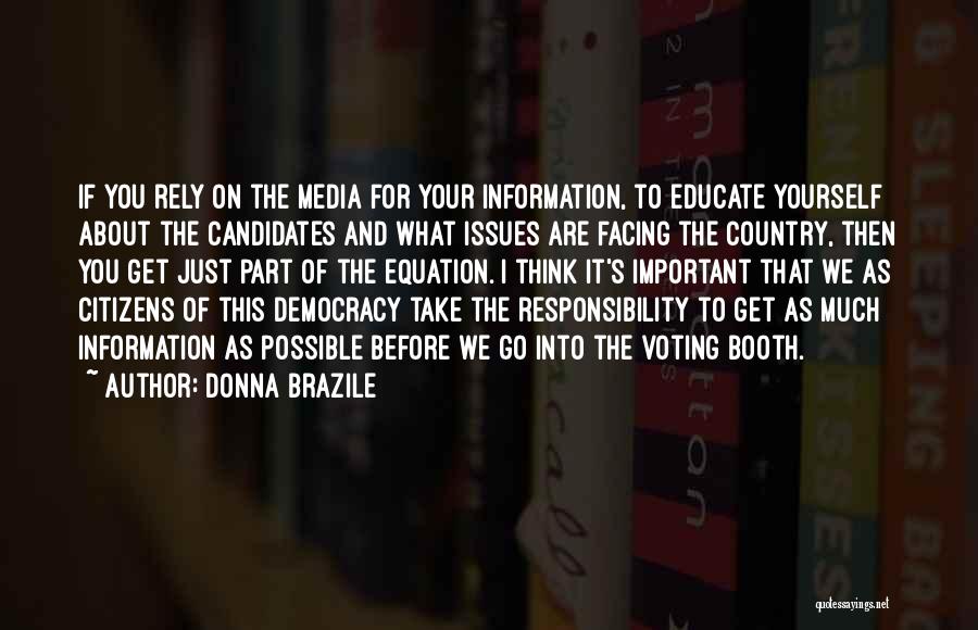 Donna Brazile Quotes: If You Rely On The Media For Your Information, To Educate Yourself About The Candidates And What Issues Are Facing