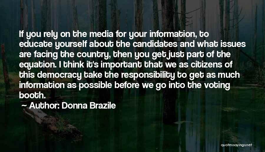 Donna Brazile Quotes: If You Rely On The Media For Your Information, To Educate Yourself About The Candidates And What Issues Are Facing