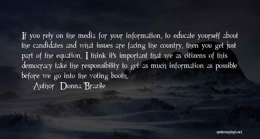 Donna Brazile Quotes: If You Rely On The Media For Your Information, To Educate Yourself About The Candidates And What Issues Are Facing