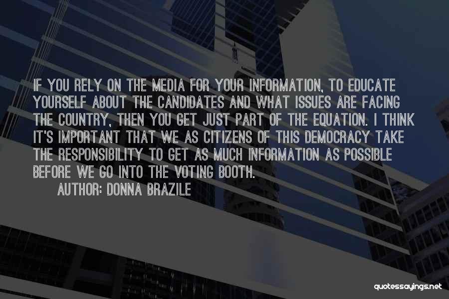 Donna Brazile Quotes: If You Rely On The Media For Your Information, To Educate Yourself About The Candidates And What Issues Are Facing